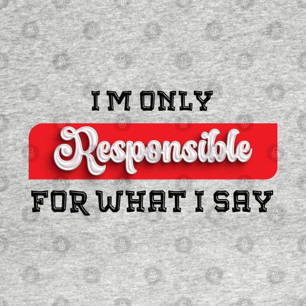 Talk the Talk: Embrace the Sarcastic Swagger with This Novelty, only resposible about what i say by Mirak-store 